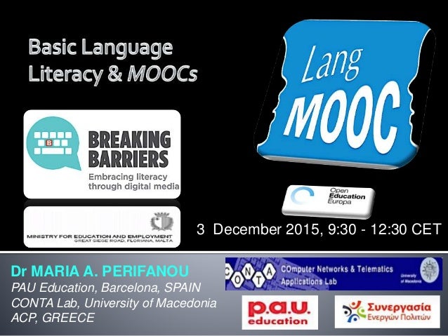 Dr MARIA A. PERIFANOU
PAU Education, Barcelona, SPAIN
CONTA Lab, University of Macedonia
ACP, GREECE
3 December 2015, 9:30...