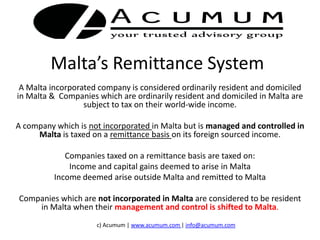 Malta’s Remittance System

For general informational purposes only.
For specific advice, please contact us directly – we will be happy to assist.

www.acumum.com | info@acumum.com | Skype: acumum

 