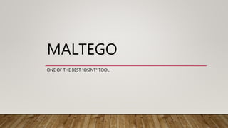 MALTEGO
ONE OF THE BEST “OSINT” TOOL
 