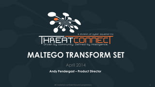 1All material confidential and proprietary
MALTEGO TRANSFORM SET
April 2014
Andy Pendergast – Product Director
 