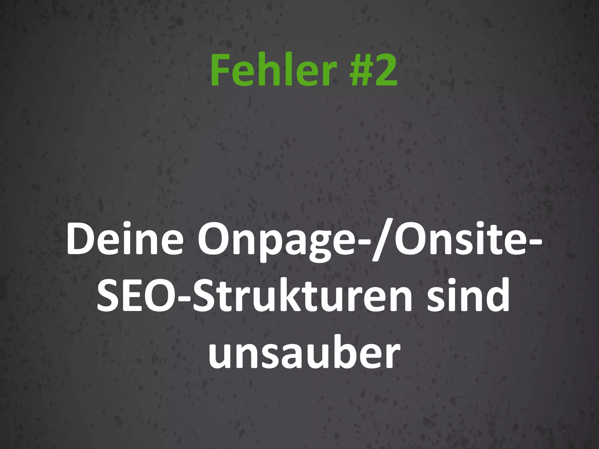 Deine Onpage-/Onsite-
SEO-Strukturen sind
unsauber
Fehler #2
 