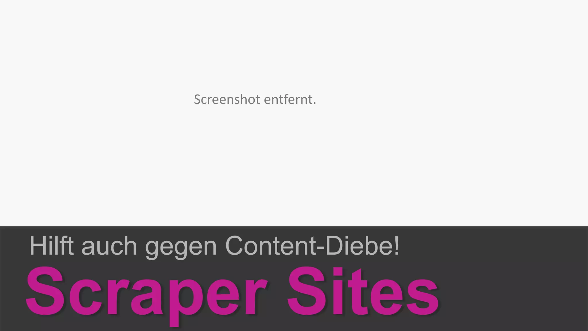 Hilft auch gegen Content-Diebe!
Scraper Sites
Screenshot entfernt.
 