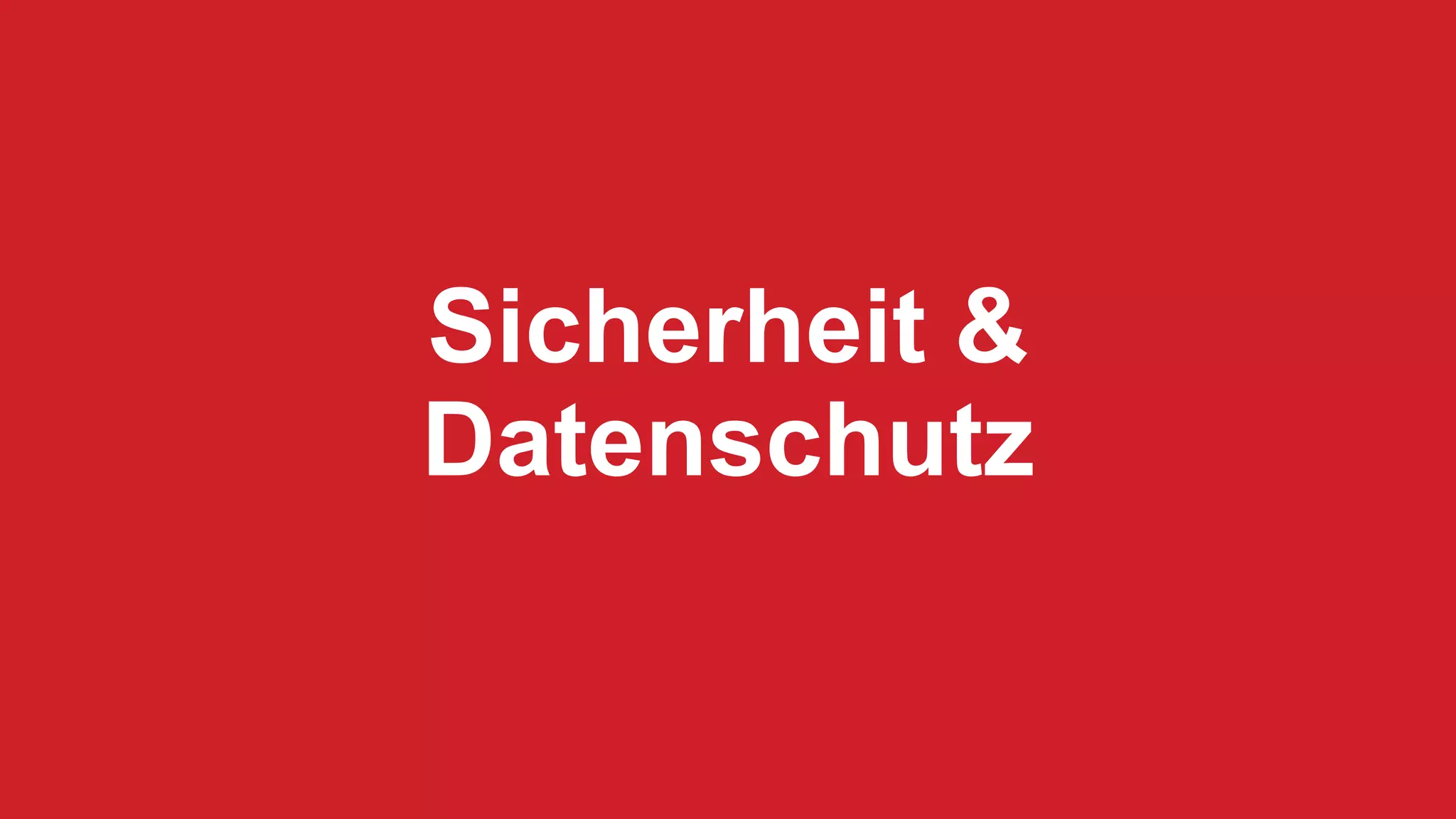 Sicherheit &
Datenschutz
 