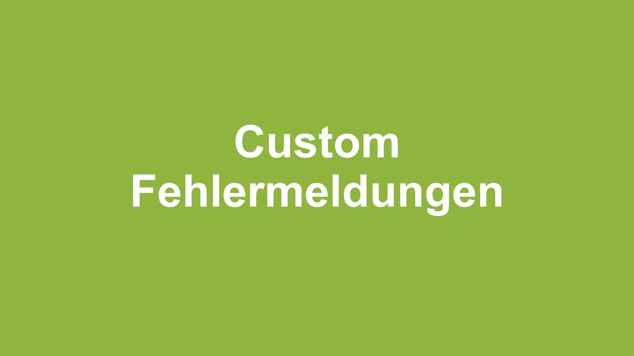 Custom
Fehlermeldungen
 