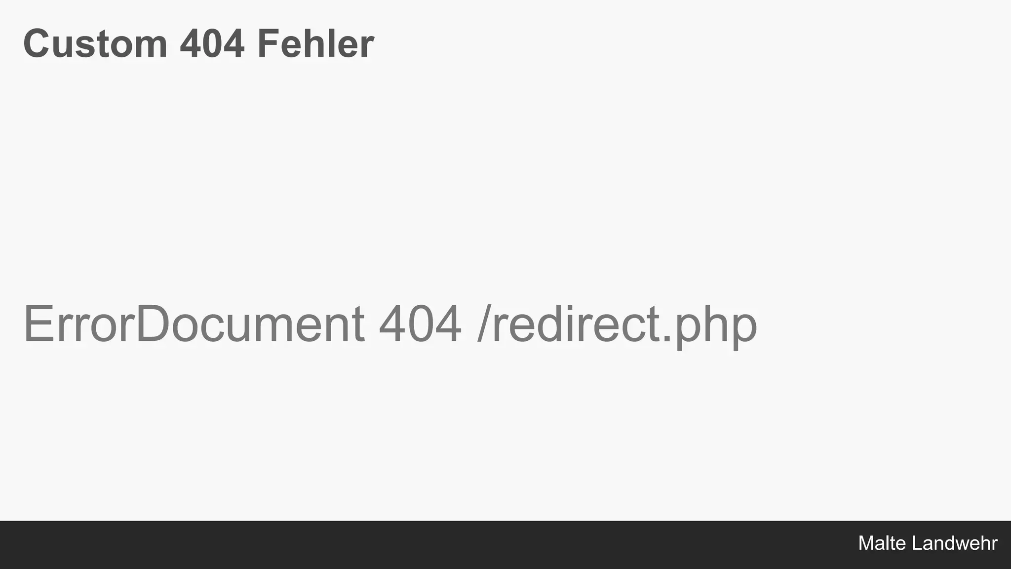 Malte Landwehr
Custom 404 Fehler
ErrorDocument 404 /redirect.php
 