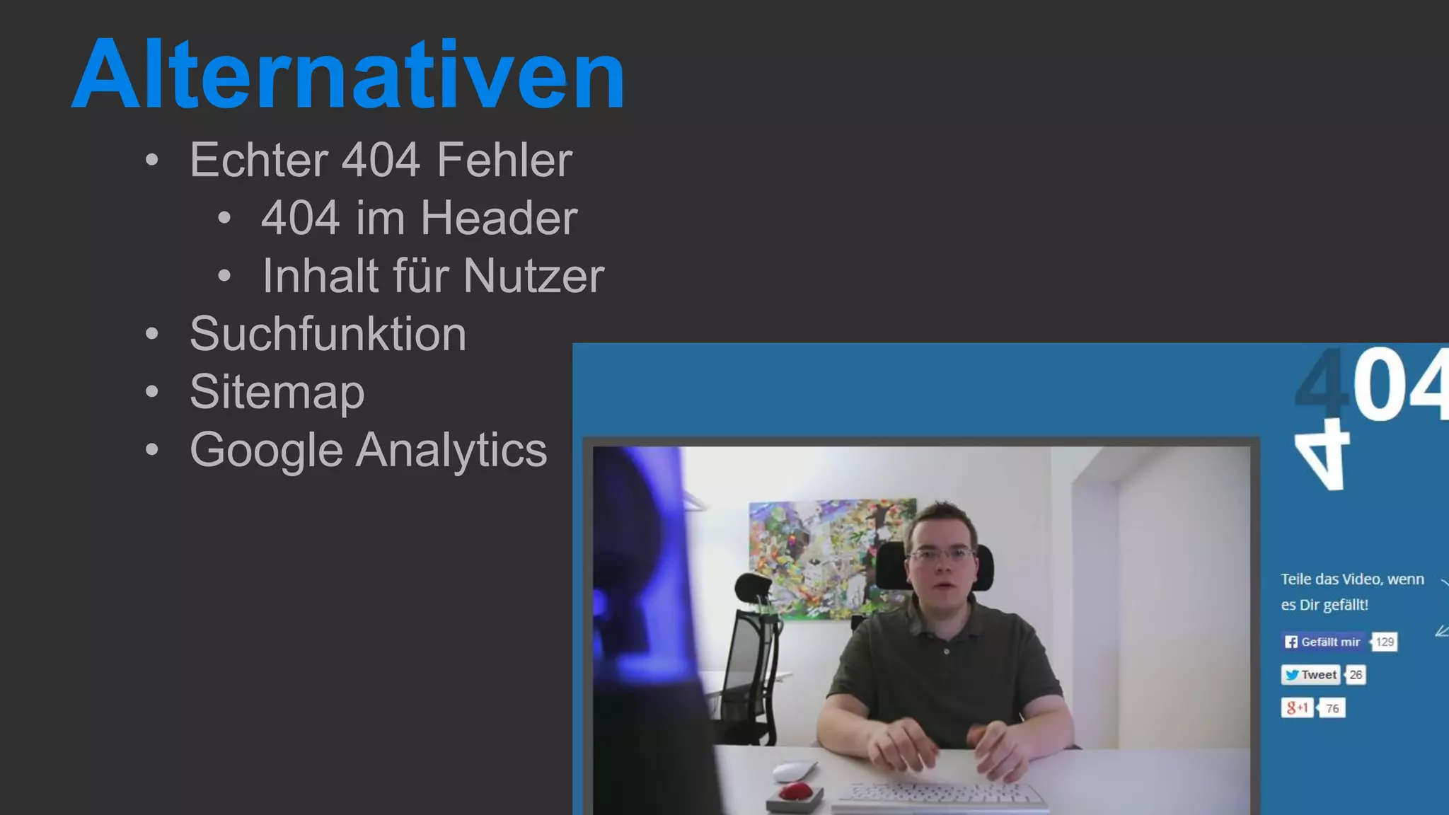 Alternativen
• Echter 404 Fehler
• 404 im Header
• Inhalt für Nutzer
• Suchfunktion
• Sitemap
• Google Analytics
 