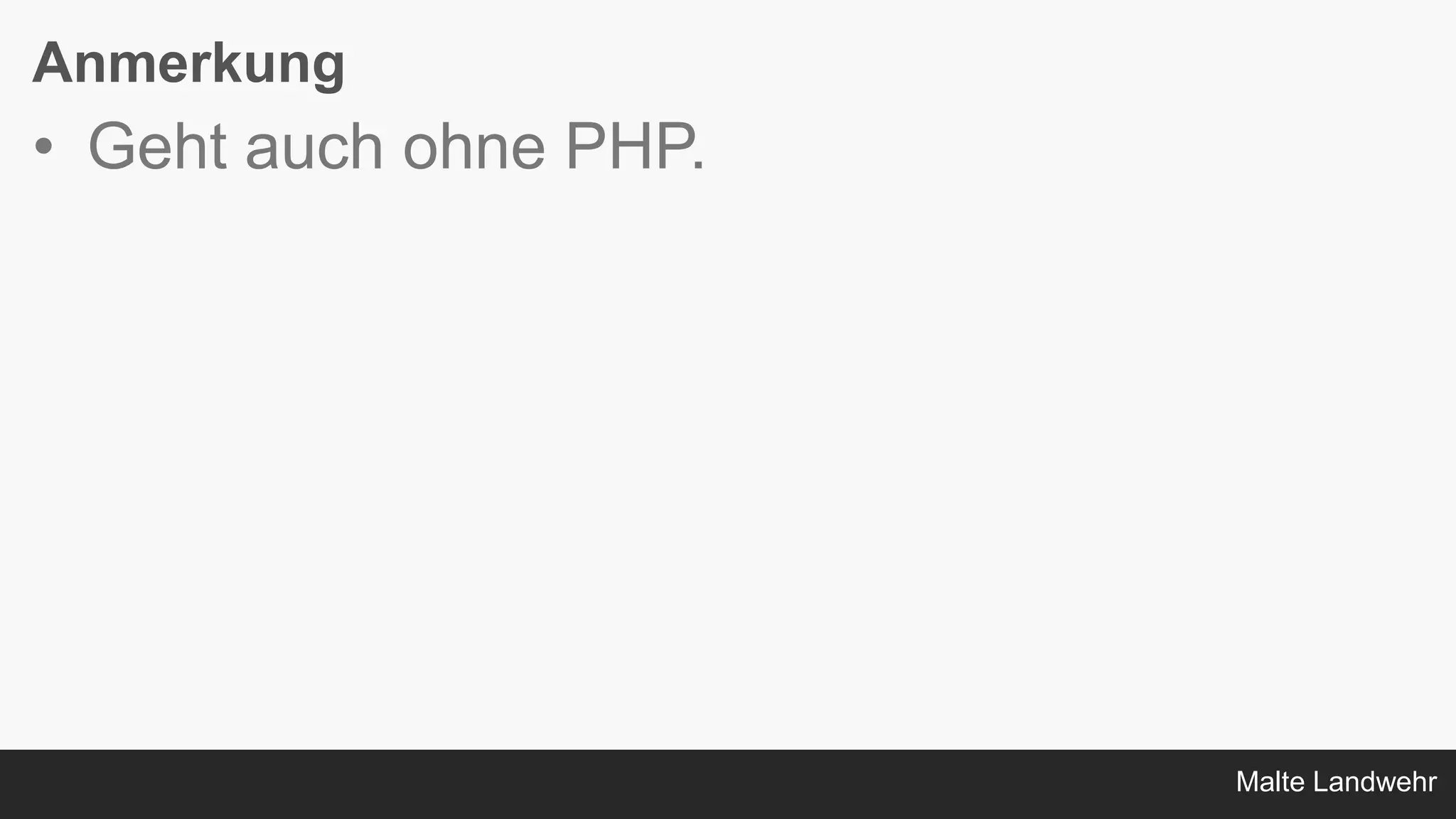 Malte Landwehr
Anmerkung
• Geht auch ohne PHP.
 