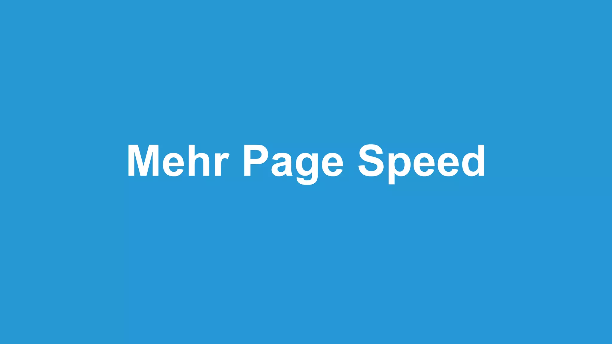 Mehr Page Speed
 