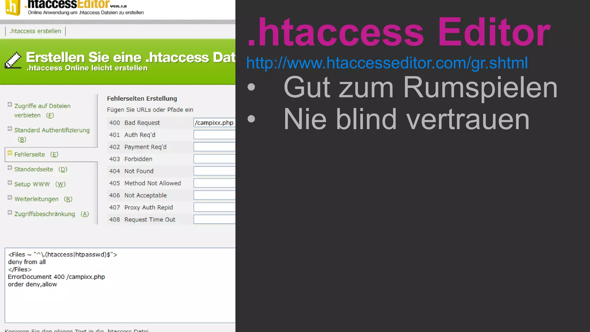 .htaccess Editor
http://www.htaccesseditor.com/gr.shtml
• Gut zum Rumspielen
• Nie blind vertrauen
 