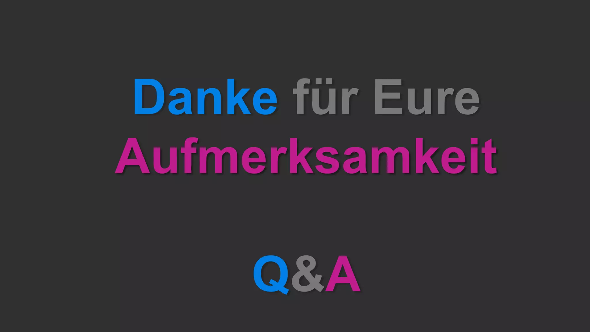 Danke für Eure
Aufmerksamkeit
Q&A
 