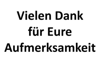 Vielen Dank
    für Eure
Aufmerksamkeit
 