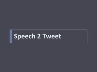 Speech 2 Tweet
 