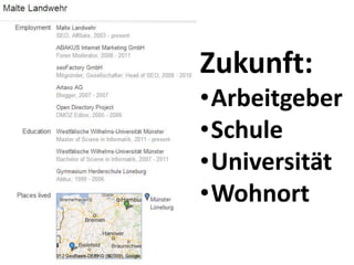 Zukunft:
•Arbeitgeber
•Schule
•Universität
•Wohnort
 