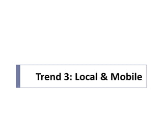 Trend 3: Local & Mobile
 