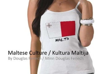     Maltese Culture / Kultura Maltija        By Douglas Fenech / Minn Douglas Fenech 
