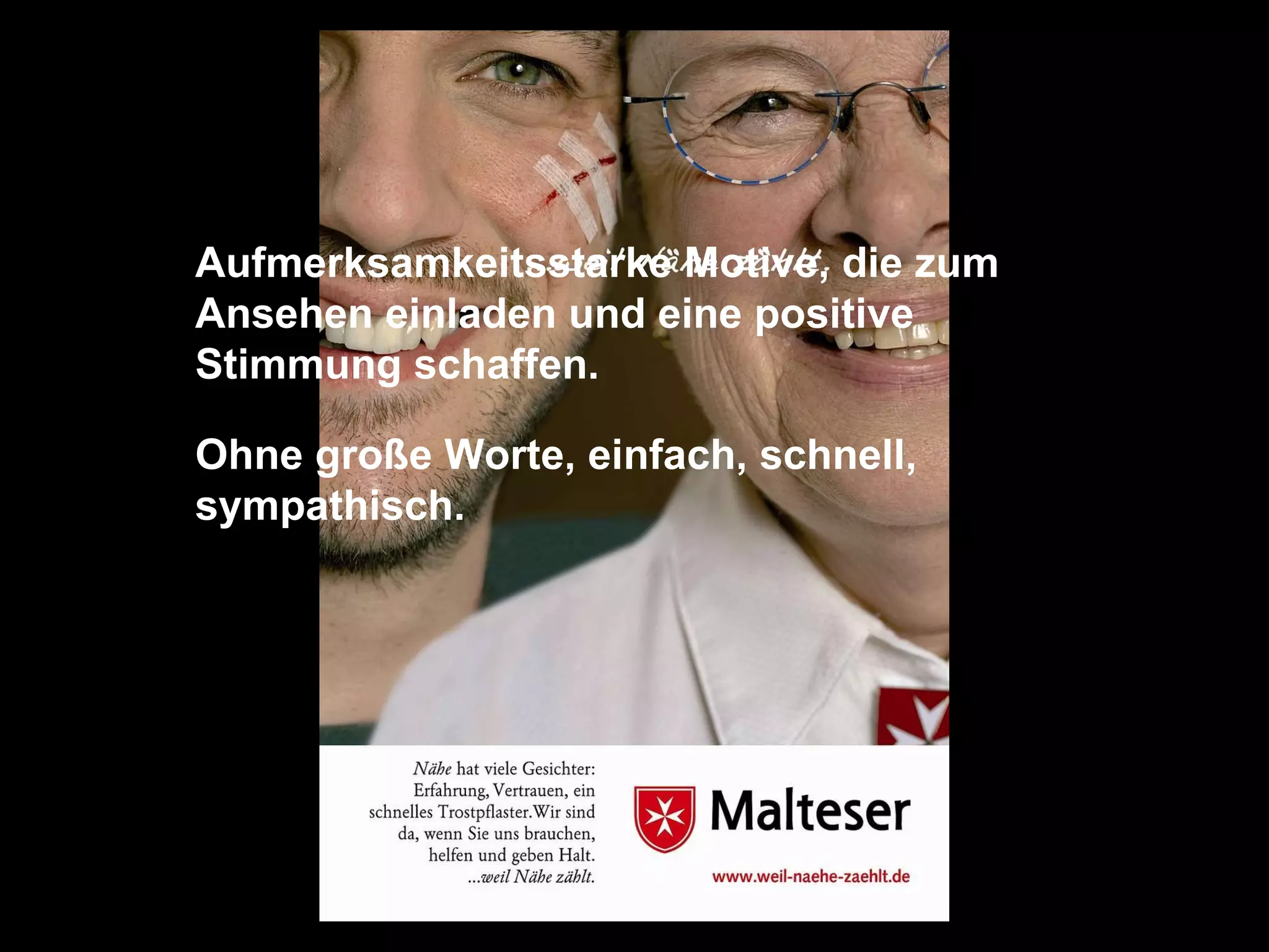 Aufmerksamkeitsstarke Motive, die zum Ansehen einladen und eine positive Stimmung schaffen.  Ohne große Worte, einfach, schnell, sympathisch. 