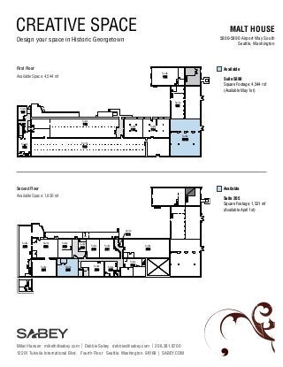 CREATIVE SPACE

MALT HOUSE

Design your space in Historic Georgetown

5800-5890 Airport Way South
Seattle, Washington

First Floor

Available

Suite
122

Available Space: 4,544 rsf

Suite 5890
Square Footage: 4,544 rsf
(Available May 1st)
Suite
121

Suite
101
Suite
112

Suite
113

Suite
114
Suite
5890

Suite
110

Suite
102

Second Floor

Available

Available Space: 1,830 rsf

Suite 205
Square Footage: 1,521 rsf
(Available April 1st)

Suite
212
Suite
200

Suite
202

Suite
201

Suite
203

Suite
205

Suite
209

Suite
210

Suite
216

Suite
213

Suite
211

Suite
215

Suite
214

Mikel Hansen mikelh@sabey.com | Debbie Sabey debbies@sabey.com | 206.281.8700
12201 Tukwila International Blvd. Fourth Floor Seattle, Washington 98168 | SABEY.COM

 