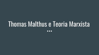 Thomas Malthus e Teoria Marxista
 