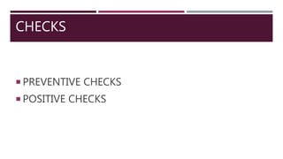 CHECKS
 PREVENTIVE CHECKS
 POSITIVE CHECKS
 