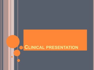 CLINICAL PRESENTATION
 