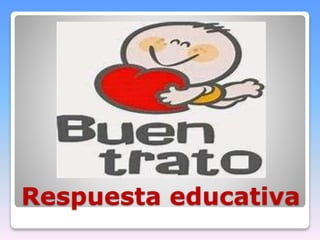 Respuesta educativa
 