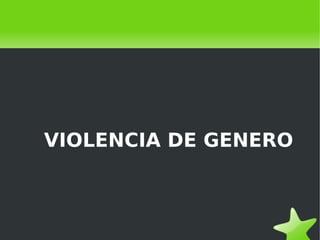    
VIOLENCIA DE GENERO
 