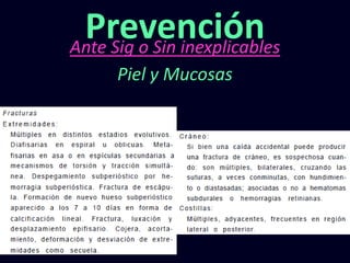 Ante Sig o Sin inexplicables
Prevención
Piel y Mucosas
 