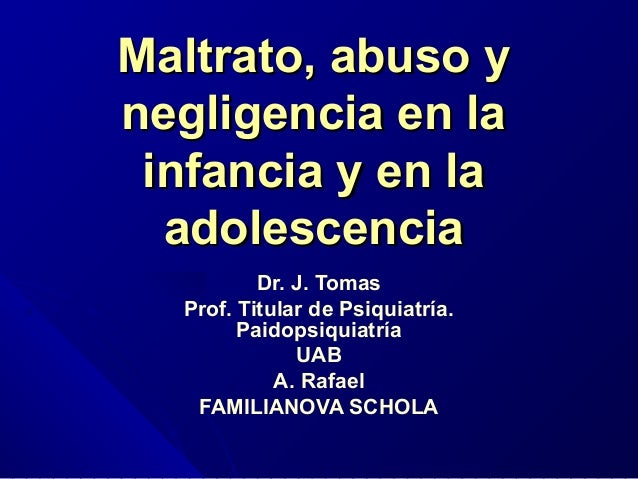 Maltrato abuso y negligencia en la infancia y en la Maltrato abuso y negligencia en la infancia y en la