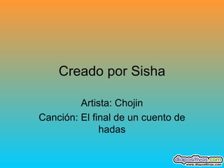 Creado por Sisha Artista: Chojin Canción: El final de un cuento de hadas 