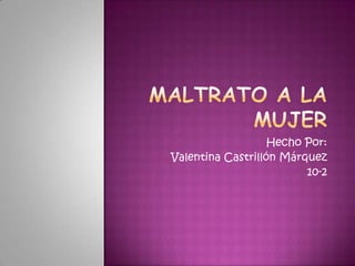 Hecho Por:
Valentina Castrillón Márquez
                         10-2
 
