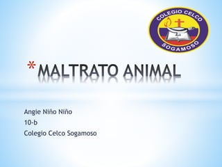 * 
Angie Niño Niño 
10-b 
Colegio Celco Sogamoso 
 