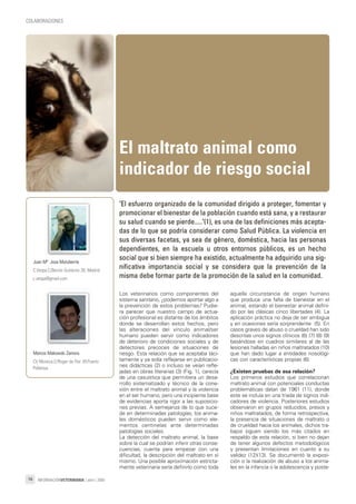 COLABORACIONES
INFORMACIÓNVETERINARIA | abril | 200916
El maltrato animal como
indicador de riesgo social
Los veterinarios como componentes del
sistema sanitario, ¿podemos aportar algo a
la prevención de estos problemas? Pudie-
ra parecer que nuestro campo de actua-
ción profesional es distante de los ámbitos
donde se desarrollan estos hechos, pero
las alteraciones del vínculo animal/ser
humano pueden servir como indicadores
de deterioro de condiciones sociales y de
detectores precoces de situaciones de
riesgo. Esta relación que se aceptaba táci-
tamente y ya solía reflejarse en publicacio-
nes didácticas (2) o incluso se veían refle-
jadas en obras literarias (3) (Fig. 1), carecía
de una casuística que permitiera un desa-
rrollo sistematizado y técnico de la cone-
xión entre el maltrato animal y la violencia
en el ser humano, pero una incipiente base
de evidencias aporta rigor a las suposicio-
nes previas. A semejanza de lo que suce-
de en determinadas patologías, los anima-
les domésticos pueden servir como ele-
mentos centinelas ante determinadas
patologías sociales.
La detección del maltrato animal, la base
sobre la cual se podrían inferir otras conse-
cuencias, cuenta para empezar con una
dificultad, la descripción del maltrato en sí
mismo. Una posible aproximación estricta-
mente veterinaria sería definirlo como toda
aquella circunstancia de origen humano
que produce una falta de bienestar en el
animal, estando el bienestar animal defini-
do por las clásicas cinco libertades (4). La
aplicación práctica no deja de ser ambigua
y en ocasiones sería sorprendente (5). En
casos graves de abuso o crueldad han sido
descritas unos signos clínicos (6) (7) (8) (9)
basándose en cuadros similares al de las
lesiones halladas en niños maltratados (10)
que han dado lugar a entidades nosológi-
cas con características propias (6).
¿Existen pruebas de esa relación?
Los primeros estudios que correlacionan
maltrato animal con potenciales conductas
problemáticas datan de 1961 (11), donde
este se incluía en una triada de signos indi-
cadores de violencia. Posteriores estudios
observaron en grupos reducidos, presos y
niños maltratados, de forma retrospectiva,
la presencia de situaciones de maltrato o
de crueldad hacia los animales, dichos tra-
bajos siguen siendo los más citados en
respaldo de esta relación, si bien no dejan
de tener algunos defectos metodológicos
y presentan limitaciones en cuanto a su
validez (12)(13). Se documentó la exposi-
ción o la realización de abuso a los anima-
les en la infancia o la adolescencia y poste-
Juan MMª JJosa MMutuberría
C.Vetpa.C/Benito Gutiérrez 26. Madrid
c.vetpa@gmail.com
Marcos MMakowski ZZamora
CV Moixica.C/Roger de Flor 39.Puerto
Pollensa.
"El esfuerzo organizado de la comunidad dirigido a proteger, fomentar y
promocionar el bienestar de la población cuando está sana, y a restaurar
su salud cuando se pierde....."(1), es una de las definiciones más acepta-
das de lo que se podría considerar como Salud Pública. La violencia en
sus diversas facetas, ya sea de género, doméstica, hacia las personas
dependientes, en la escuela u otros entornos públicos, es un hecho
social que si bien siempre ha existido, actualmente ha adquirido una sig-
nificativa importancia social y se considera que la prevención de la
misma debe formar parte de la promoción de la salud en la comunidad.
04_informacion_veterinaria_abril-2009.qxp 12/05/2009 16:26 PÆgina16
 