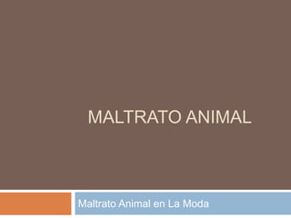 MALTRATO ANIMAL



Maltrato Animal en La Moda
 