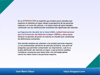 José María Olayo olayo.blogspot.com
En su INTRODUCCIÓN se explicita que existen pocos estudios que
exploren el maltrato al...