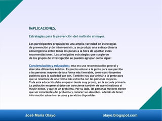 José María Olayo olayo.blogspot.com
IMPLICACIONES.
Estrategias para la prevención del maltrato al mayor.
Los participantes...