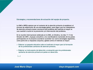 José María Olayo olayo.blogspot.com
Estrategias y recomendaciones de actuación del equipo de proyecto.
La OMS e INPEA opta...