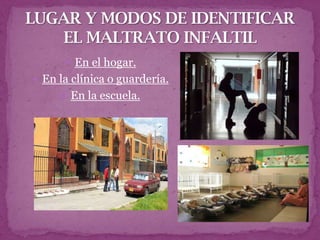 En el hogar.
 En la clínica o guardería.
      En la escuela.
 