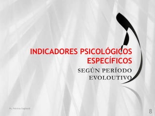 INDICADORES PSICOLÓGICOS
              ESPECÍFICOS
 