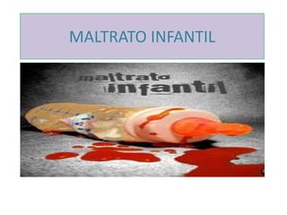 MALTRATO INFANTIL
 