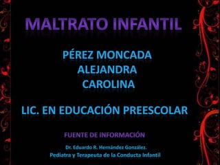Pediatra y Terapeuta de la Conducta Infantil.
Dr. Eduardo R. Hernández González.
 