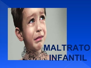 MALTRATO
INFANTIL
 