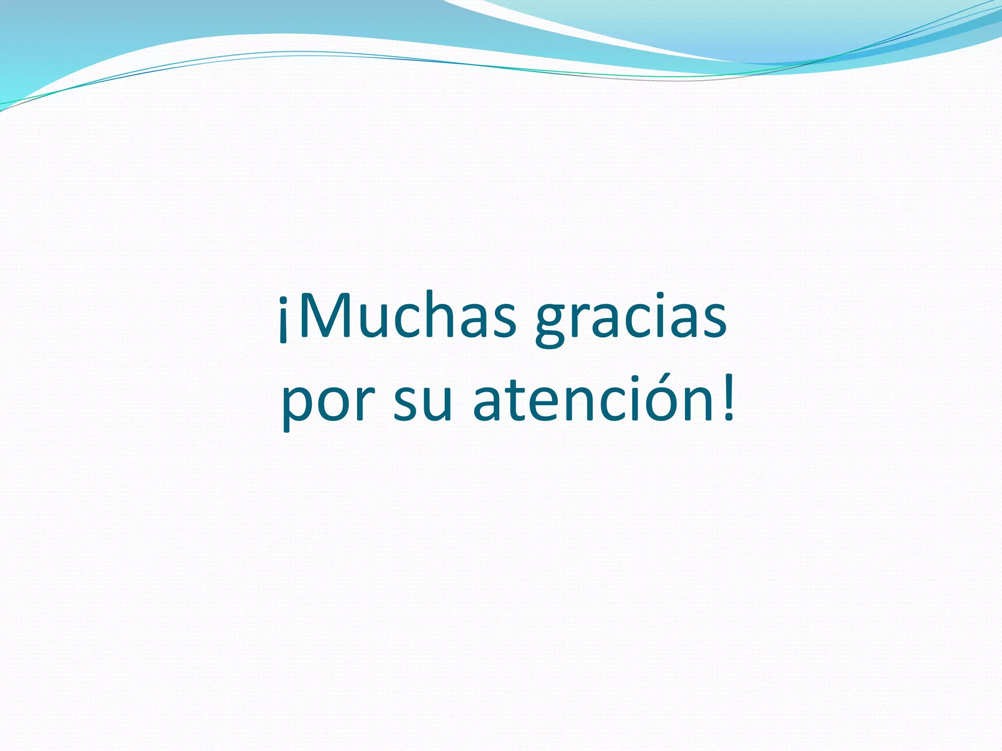 ¡Muchas gracias
por su atención!
 