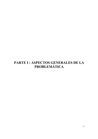 11
PARTE I : ASPECTOS GENERALES DE LA
PROBLEMÁTICA
 