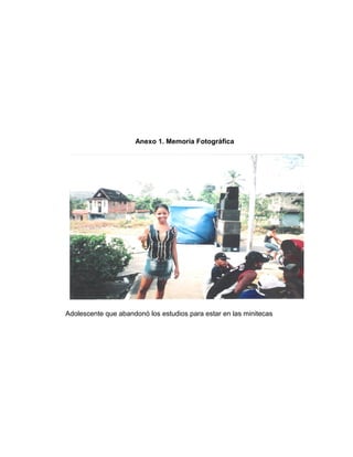 Anexo 1. Memoria Fotográfica
Adolescente que abandonó los estudios para estar en las minitecas
 