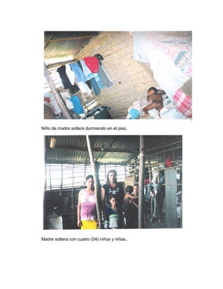 Niño de madre soltera durmiendo en el piso.
Madre soltera con cuatro (04) niños y niñas..
 