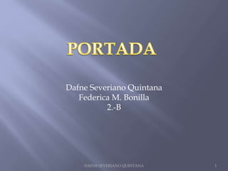 DAFNE SEVERIANO QUINTANA 1
Dafne Severiano Quintana
Federica M. Bonilla
2.-B
 