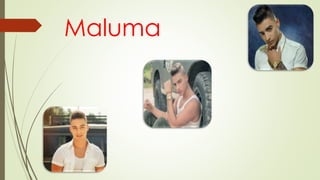 Maluma
 