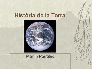 Història de la Terra Martín Parrales 
