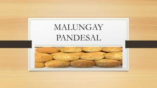 MALUNGAY
PANDESAL
 