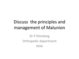 Discuss the principles and
management of Malunion
Dr P Shindang
Orthopedic department
NHA
 